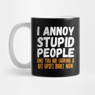 I Annoy Stupid People Mug